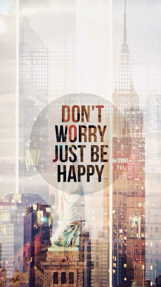 Don't Worry, Just Be Happy.