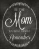 Be The Mom You Want Them To Remember