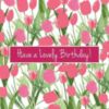 Have A Lovely Birthday! -- Pink Tulips