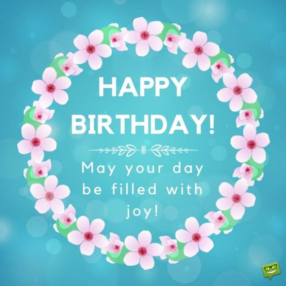 Happy Birthday! May your day be filled with joy! 