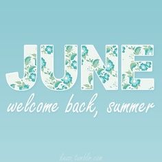 June. Welcome back, summer