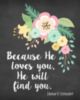 Because He loves you, He will find you.