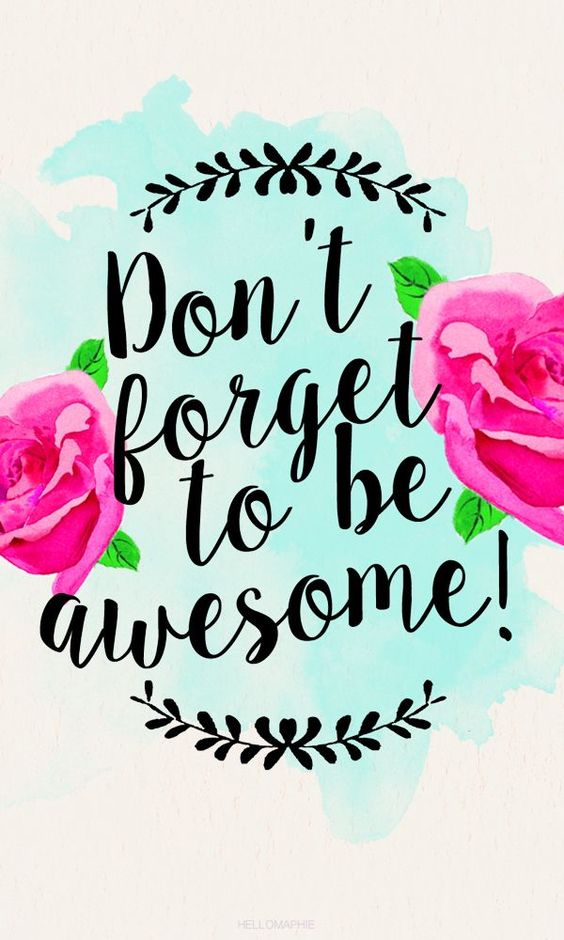 Don't forget to be Awesome!