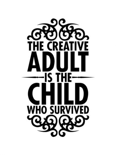 The Creative Adult Is The Child Who Survived.