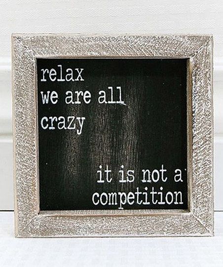 Relax We Are All Crazy It Is Not a Competition.