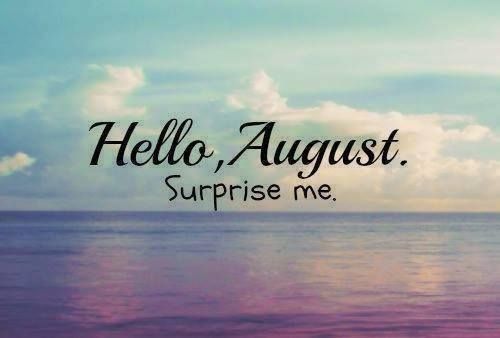 Hello August. Surprise me.