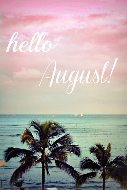 Hello August!