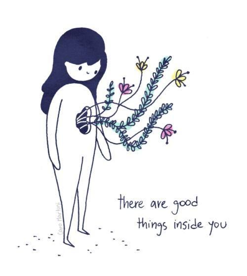 There are good things inside you.