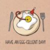 Have An Egg-Cellent Day!