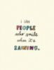 I Like People Who Smile When It's Raining