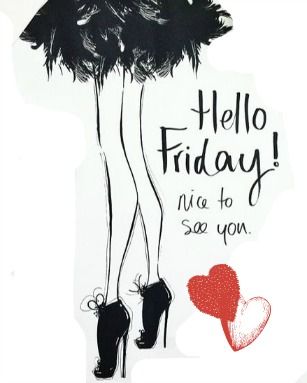 Hello Friday! Nice to see you.