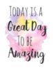 Today is a Great Day to be Amazing