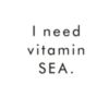 I need vitamin Sea.