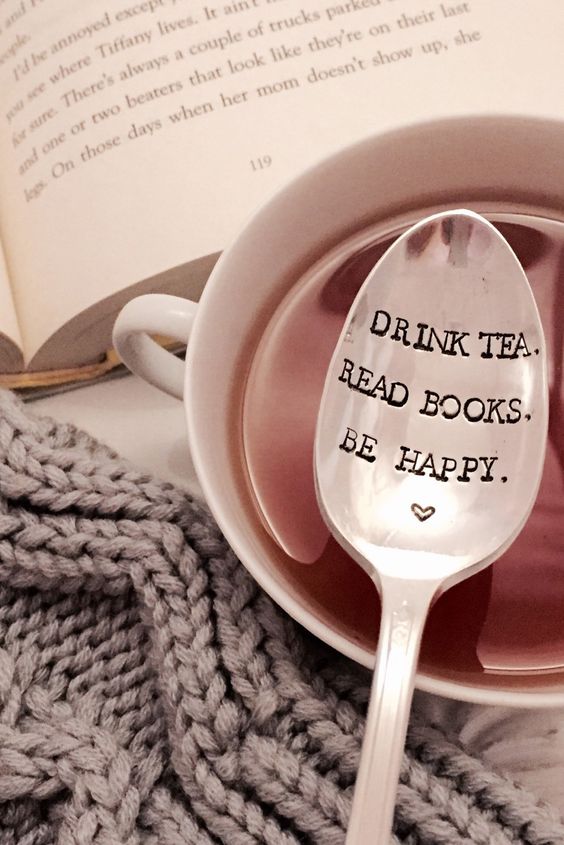 Drink tea. Read books. Be happy.