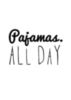 Pajamas. All day.