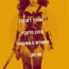 I don't think you've ever known  a woman like me -- Wonder Woman 