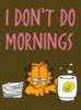 I don't do Mornings -- Garfield