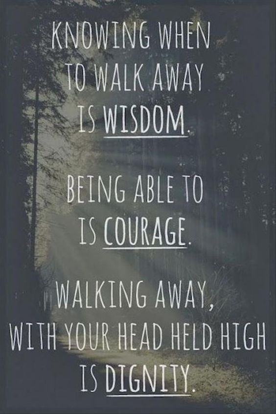 Walking away, with your head held high is dignity.