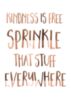Kindness is free sprinkle that stuff everywhere