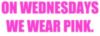 On Wednesday we wear pink. -- Girls