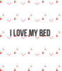 I Love My Bed