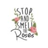 Stop And Smell The Roses