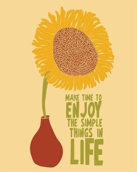 Make time to enjoy the simple things in life.