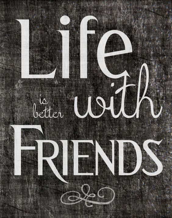 Life is better with friends.