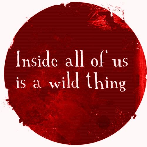 Inside all of us is a wild thing -- Yoga Quote