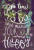 Do what makes your soul happy.