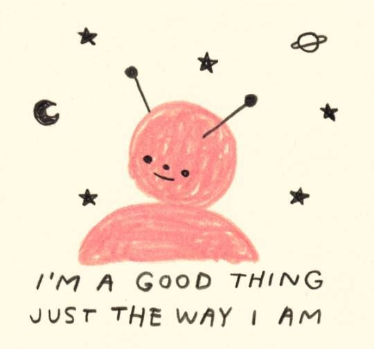 I'm a good thing just the way I am