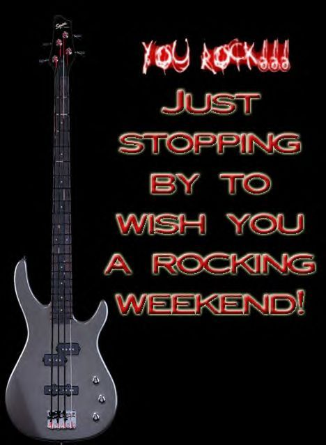 Have a Rockin Weekend