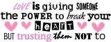 Love Is Giving Someone The Power To Break Your Heart