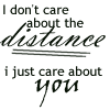 I Don't Care About The Distance I Just Care About You