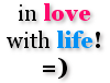 In Love With Life ! =)