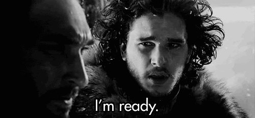 I'm ready. -- Game of Thrones