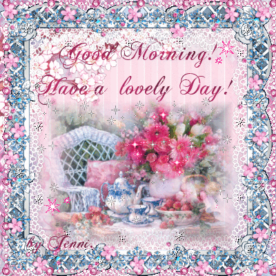 Good Morning! Have a lovely day!