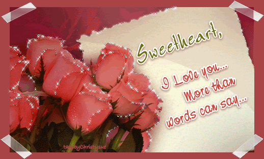 Sweetheart, I Love you... More than words can say...