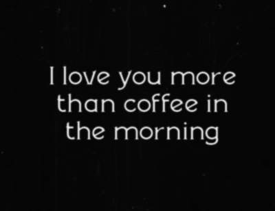 I love you more than coffee in the morning