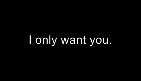 I only want You.