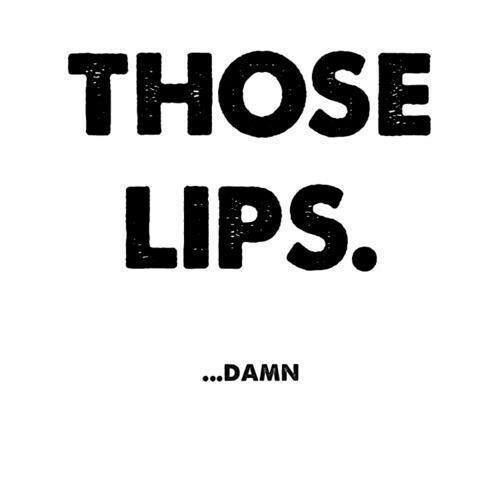Those Lips.