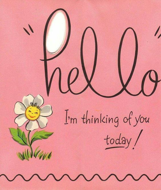 "Hello" I'm thinking of you today!