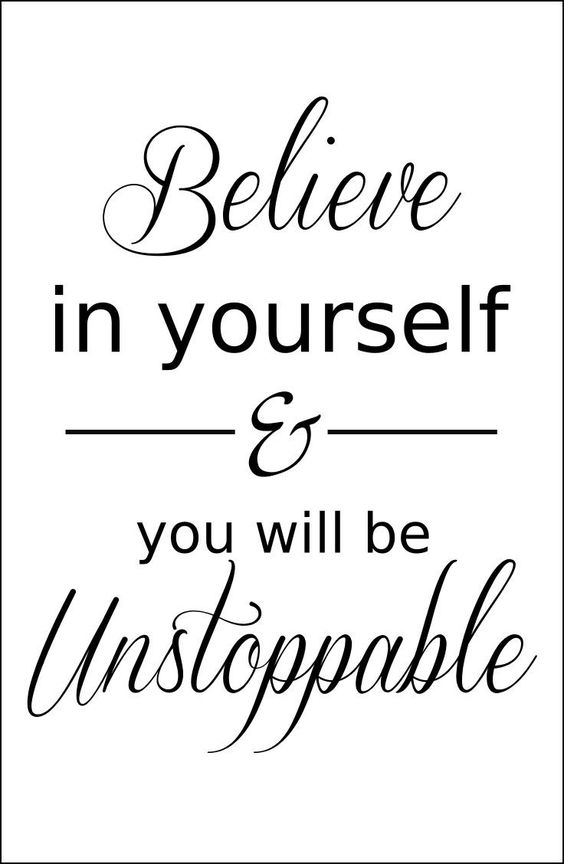 Believe in yourself & you will be unstoppable