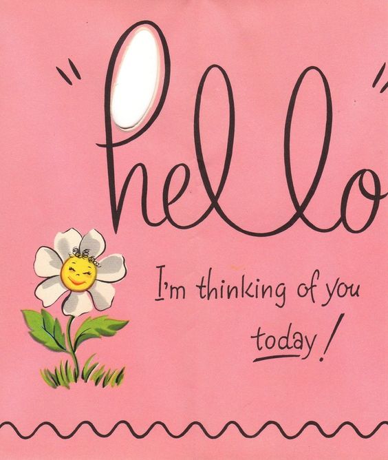 Hello. I'm thinking of you today!