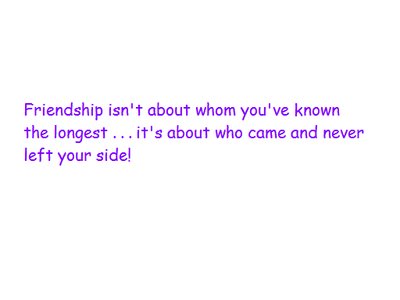 Friendship Isn't About Whom You've Known The Longest