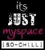 Its Just Myspace Chill