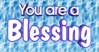You Are A Blessing