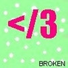 </3 Broken