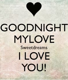 Good Night my Love Sweet Dreams I Love You!