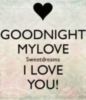 Good Night my Love Sweet Dreams I Love You!